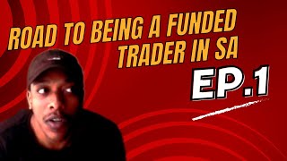 Road to being a Funded Forex Trader in South Africa Ep1 [upl. by Rellim]