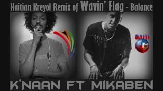 KNaan ft Mikaben  Wavin Flag  Balancel Haitian Kreyol Remix [upl. by Rooney]