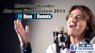 Zdravko Škender  Ako nas život rastavi M Dee J Remix 2013 [upl. by Burck]