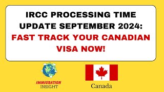 IRCC Processing Time Update September 2024 Fast Track Your Canadian Visa Now  Immigration Insight [upl. by Leatrice]