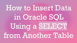 How to Insert Data in Oracle SQL Using a SELECT from Another Table [upl. by Eixela271]