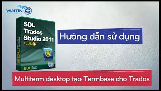 Hướng dẫn sử dụng Multiterm desktop tạo Termbase cho Trados  Dịch thuật Vạn Tín [upl. by Nosretep]