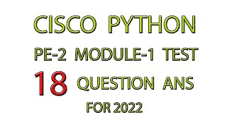 CISCO PYTHON MODULE 1 TEST  PE2  18 QUESTION ANSWER  PCAP  FOR 2022 [upl. by Thekla]