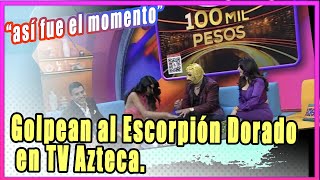 Golpean al Escorpión Dorado en TV Azteca así fue el polémico momento [upl. by Ahsaela]