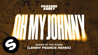 Chasing Abbey  Oh My Johnny Banks Of The Roses Lenny Pearce Remix Official Audio [upl. by Ylro]