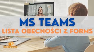 👨🏻‍🏫 Microsoft Teams 📋 Lista obecności z Forms 👱🏻‍♂️👩🏻 [upl. by Hilda]