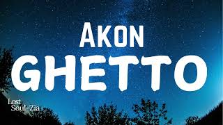 Akon  Ghetto  Lyrics   Album Trouble [upl. by Eirret]