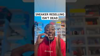 SNEAKER RESELLING ISN’T DEAD [upl. by Rramo]