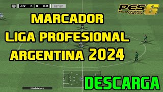 DESCARGA  MARCADOR LIGA PROFESIONAL DE ARGENTINA 2024 pes6 [upl. by Thacker]