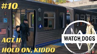 Watch Dogs Playthrough Part 10  ACT II  Hold On Kiddo [upl. by Enaht843]