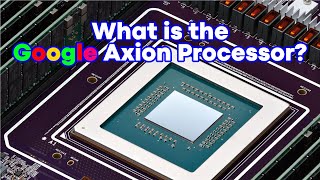 What is the Google Axion Processor Googles new Armbased Processor [upl. by Feilak]