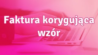 Faktura korygująca wzór  jak wystawić fakturę korygującą [upl. by Janna40]