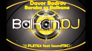 Davor Badrov  Baraba Sa Balkana Pletex ft SoundTECH Remix [upl. by Greenberg]