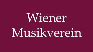 How to Pronounce Wiener Musikverein Vienna Music Association Correctly in German [upl. by Jansson]