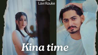 Kina Time  Official Video  Lavi Rauke  Latest Punjabi Sad Song 2024 [upl. by Delano]