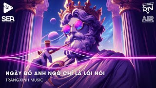 Anh Đau Từ Lúc Em Đi Remix ♫ Ngày Đó Anh Ngỡ Chỉ Là Lời Nói Thốt Ra Khi Mình Hờn Dỗi Bản Hot Tiktok [upl. by Zigrang334]