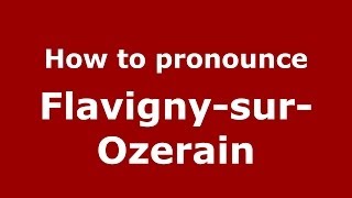 How to pronounce FlavignysurOzerain FrenchFrance  PronounceNamescom [upl. by Lala]