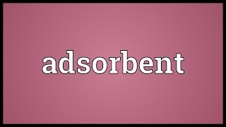 Adsorbent Meaning [upl. by Fevre555]