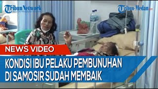 Kondisi Ibu Pelaku Pembunuhan Ayah Kandung di Samosir Sudah Membaik Kini Butuh Istirahat di RS [upl. by Rutledge]