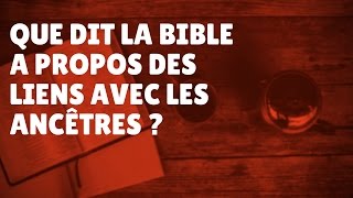 Que dit la Bible à propos des liens des ancêtres Episode 53 [upl. by Arvind411]