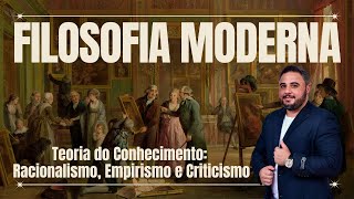 Filosofia na Idade Moderna Racionalismo Empirismo e Criticismo Parte 2 [upl. by Nuahsyd]