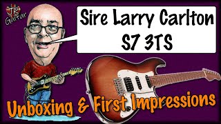 Sire Larry Carlton S7 3TS Unboxing amp First Impressions [upl. by Colinson132]