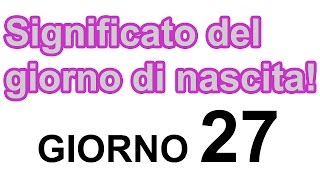 Il significato del numero della data di nascita giorno 27 scopri il tuo carattere [upl. by Adnam]