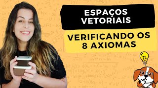 Verificando todos os axiomas para Espaços Vetoriais  Álgebra Linear [upl. by Uwkuhceki947]