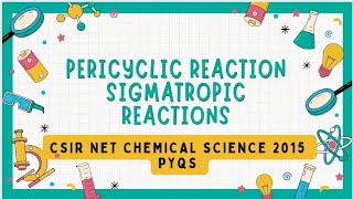 PERICYCLIC REACTION  SIGMATROPIC REACTIONS  CSIR NET  CHEMICAL SCIENCE  2015 PYQS [upl. by Hawken407]