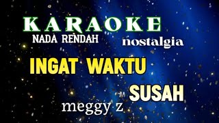 KARAOK NOSTALGIA SLOW REMIX NADA RENDAH  INGAT WAKTU SUSAH MEGGY Z CIPTOBBIE MESSAKH [upl. by Acisey916]