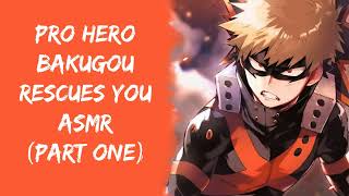 Pro Hero Bakugou Rescues You ASMR Part One  Bakugou x Listener [upl. by Tada]