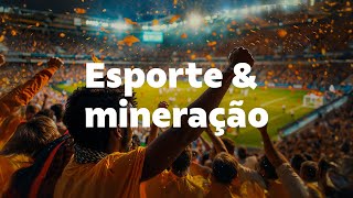 Quase tudo no esporte tem a ver com a mineração [upl. by Naicul541]