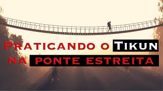 Praticando o Tikun na ponte estreita Vaerá [upl. by Venator962]