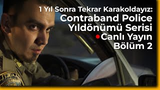 Canlı Yayın 🚔 1 Yıl Sonra Tekrar Karakoldayız Contraband Police Yıldönümü Serisi  Bölüm 2 [upl. by Aliel87]