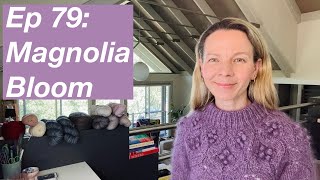 Ep 79 Magnolia Bloom Jupiter Crop Fjolla  Mostly Knitting Podcast [upl. by Laniger522]