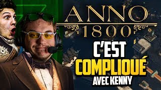 Anno 1800 47 ft Kenny  Cest compliqué [upl. by Adaliah698]