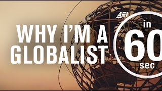 Why Im a globalist  IN 60 SECONDS [upl. by Nosbig]