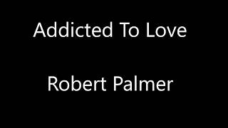 Robert Palmer Addicted To Love Lyrics [upl. by Jansen787]