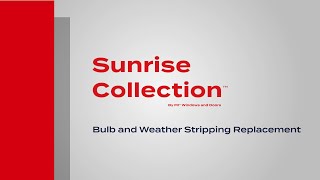 Sunrise Collection Bulb amp Weather Stripping Replacement [upl. by Atsylac70]