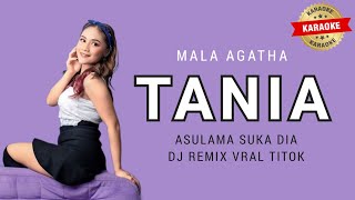 Mala Agatha  Tania Karaoke  ASU LAMA SUKA DIA  DJ VIRAL TIKTOK TERBARU 2023 [upl. by Rebmetpes255]