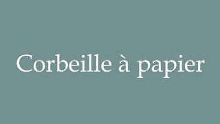 How to Pronounce Corbeille à papier Wastepaper basket Correctly in French [upl. by Doowrehs877]