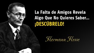 La Impactante VERDAD sobre la Falta de Amigos ¿Qué Revela de Ti  Frase de Hermann Hesse [upl. by Amre]