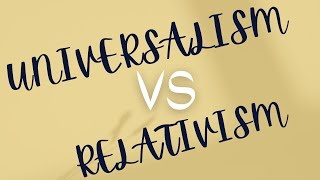 Universalism Vs Relativism [upl. by Namlak]