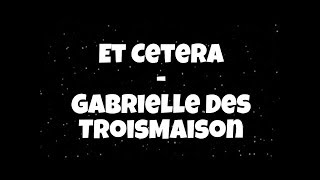 Et Cetera  Gabrielle DesTroisMaisons lyrics [upl. by Acinoda515]