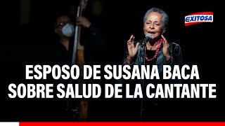 🔴🔵Esposo de Susana Baca habla sobre el delicado estado de salud de la cantante [upl. by Ivan]