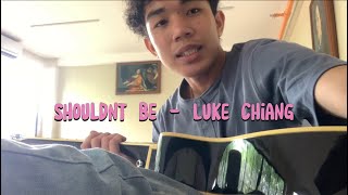 Shouldn’t be  Luke Chiang [upl. by Leamaj682]