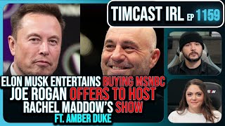 Elon Musk Entertains BUYING MSNBC Joe Rogan Says Hell Host Maddows Show wAmber Duke Timcast IRL [upl. by Chaney]