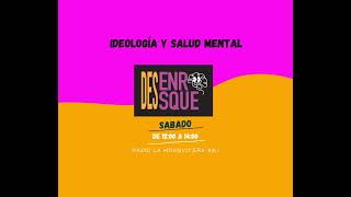 DesEnrosque 26 IDEOLOGÍA Y SALUD MENTAL [upl. by Akem821]