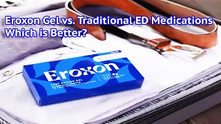 Eroxon Gel vs Traditional ED Medications Which is Better [upl. by Arvad]