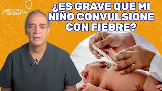 Mi Niño CONVULSIONA Con FIEBRE  Jairo Gomez Tu Pediatra [upl. by Etteneg610]